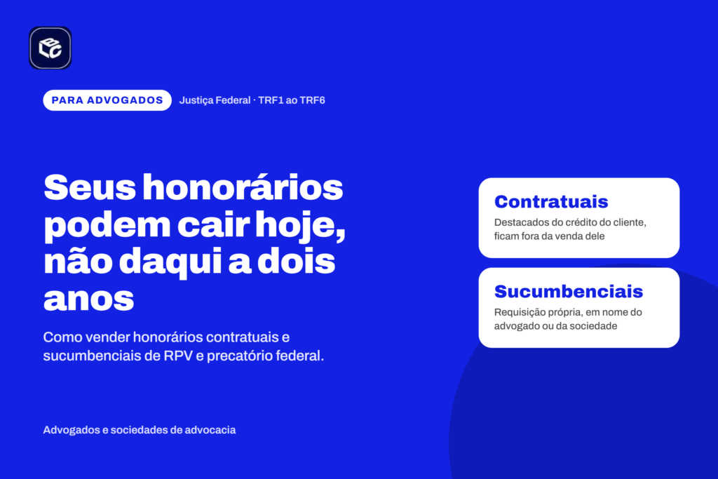 Banner promocional em fundo azul voltado para advogados que atuam na Justiça Federal. Em destaque, o texto: “Seus honorários podem cair hoje, não daqui a dois anos”. Abaixo, a chamada: “Como vender honorários contratuais e sucumbenciais de RPV e precatório federal.” No canto superior, aparece a identificação “Para Advogados | Justiça Federal · TRF1 ao TRF6”. À direita, dois quadros explicativos informam: “Contratuais: destacados do crédito do cliente, ficam fora da venda dele” e “Sucumbenciais: requisição própria, em nome do advogado ou da sociedade”. Na parte inferior, o texto “Advogados e sociedades de advocacia”. Layout moderno, com tipografia branca e azul sobre fundo azul intenso e elementos gráficos arredondados.